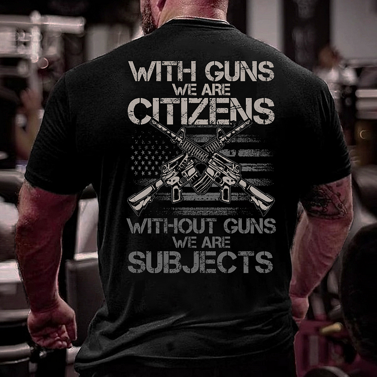 With Guns We Are Citizens, Without Guns We Are Subjects T-shirt