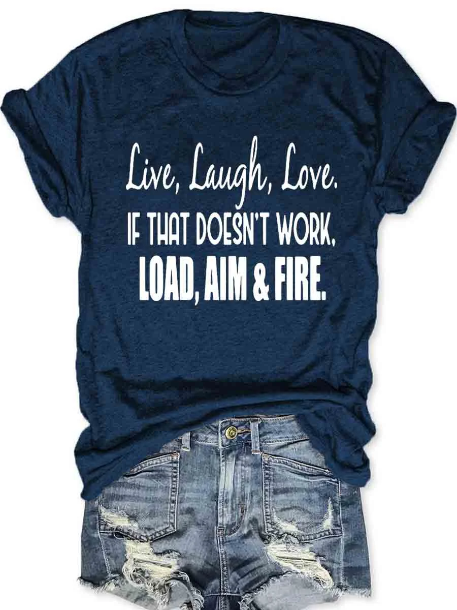 Live Laugh Love If That Doesn't Work Load Aim Fire T-shirt