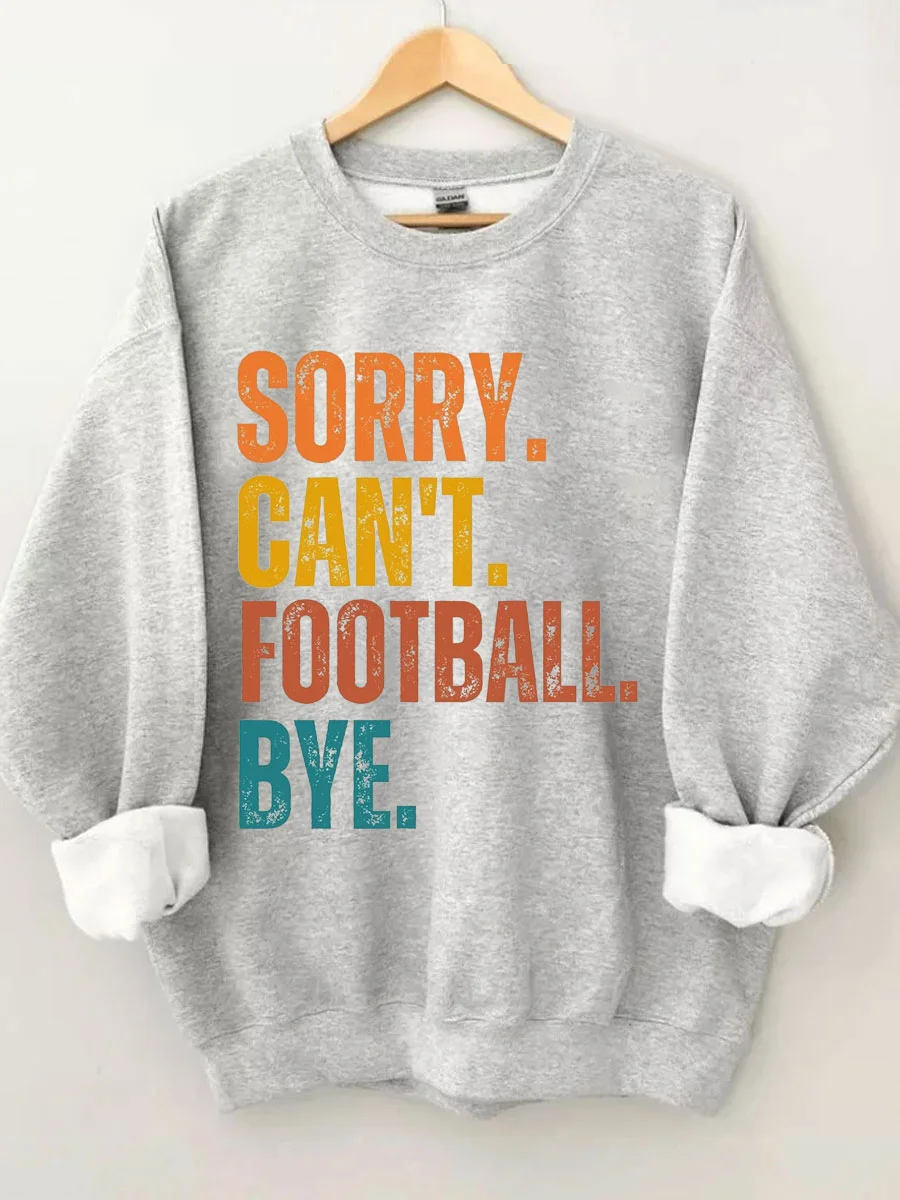 Sorry Can't Football Bye Sweatshirt