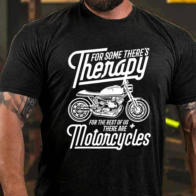 Thenapy For Some There's For The Rest Of Us There Are Motoncycles T-shirt