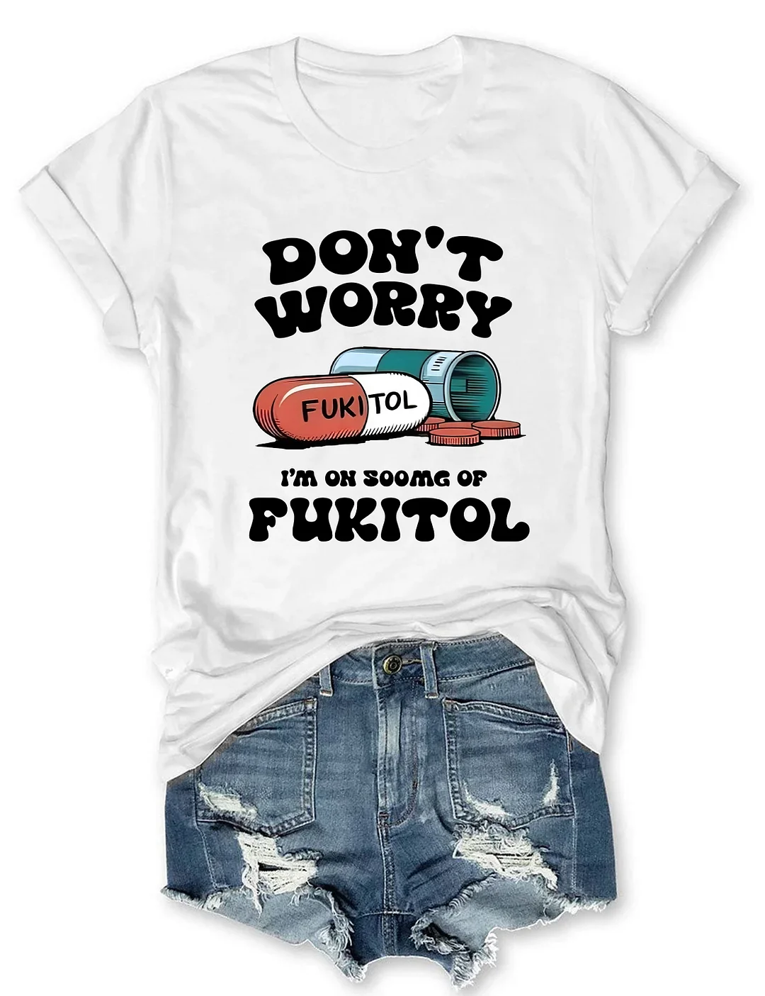 Dont Worry Im On 500g Of Fukitol T-shirt