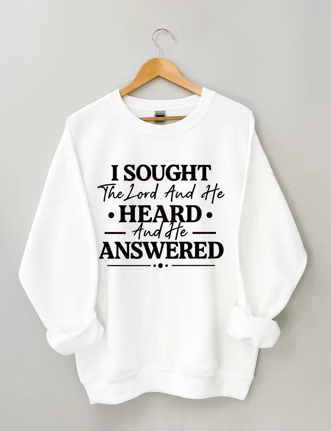 I Sought The Lord And He Heard And Answered Sweatshirt