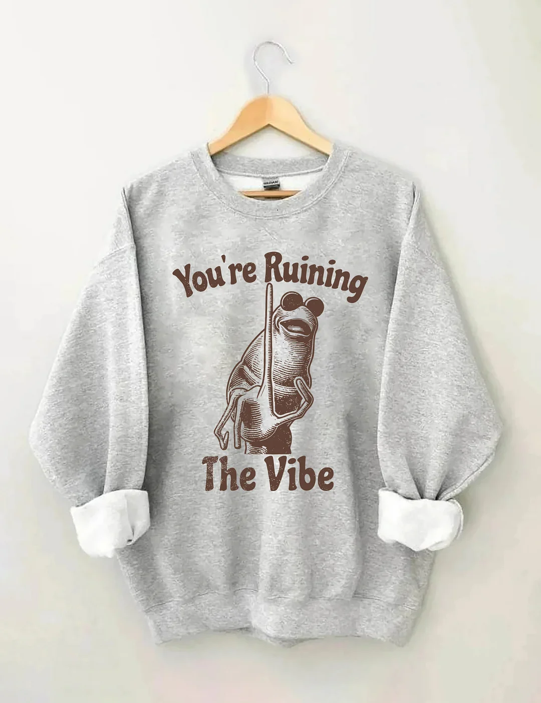 You're Ruining The Vibe Sweatshirt