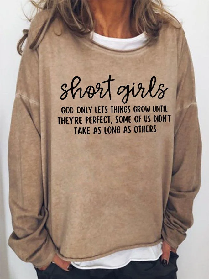 Long Sleeve Crew Neck Short Girls God Only Lets Things Grow Until They're Perfect, Some Of Us Didn't Take As Long As Others Casual Sweatshirt