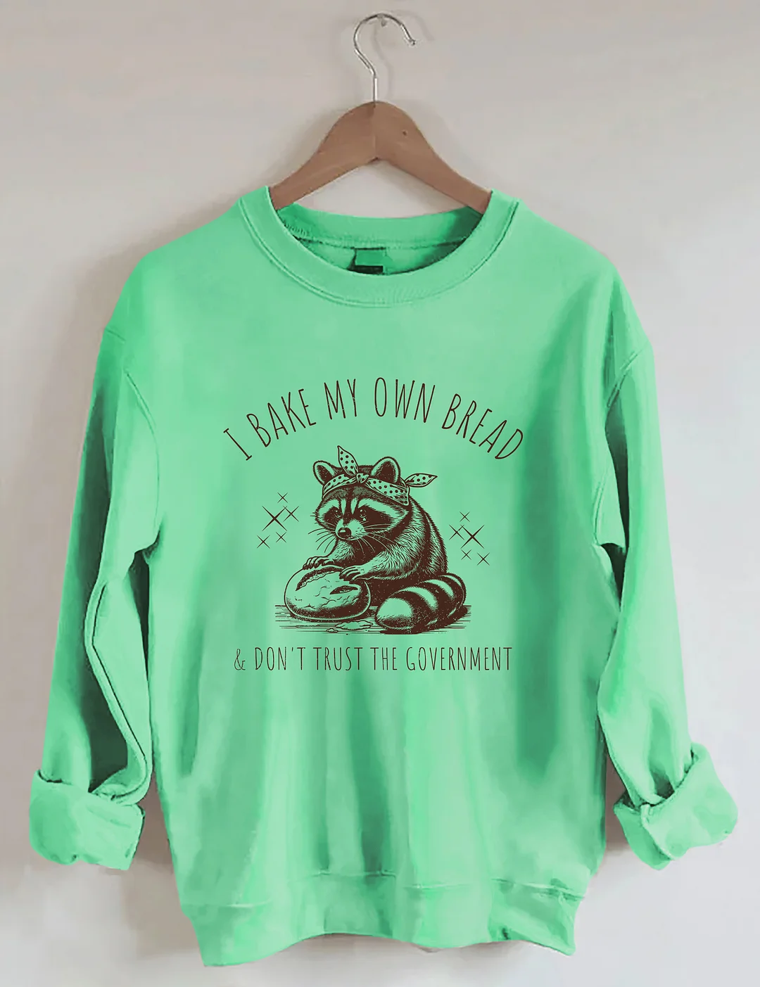 I Bake My Own Bread & Don't Trust the Government Sweatshirt