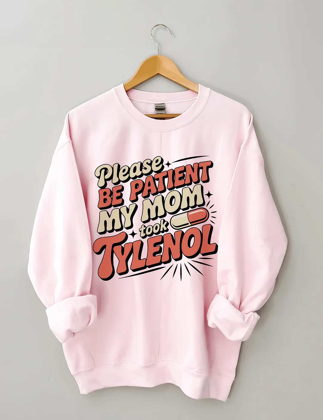 Please Be Patient My Mom Took Tylenol Sweatshirt