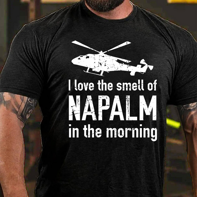 I Love The Smell Of Napalm In The Morning T-shirt