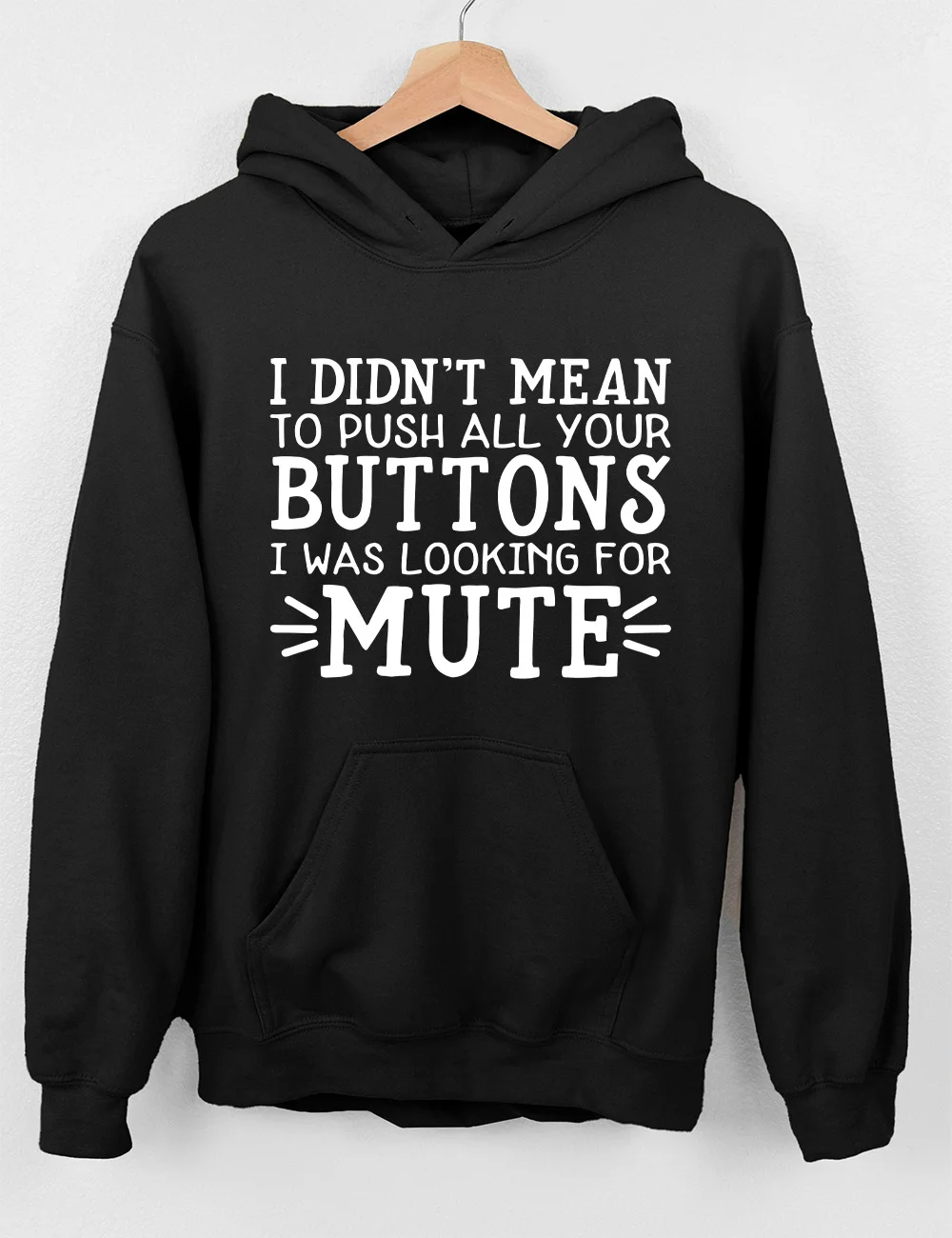 I Didn't Mean To Push All Your Buttons Hoodie