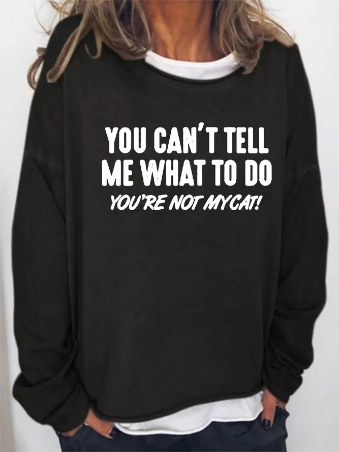 You Can't Tell Me What To Do You're Not Mycat Women's sweatshirt