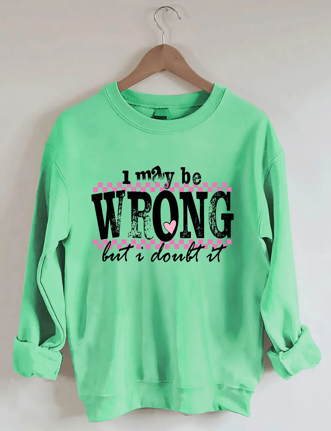 I May Be Wrong Snarky Sweatshirt