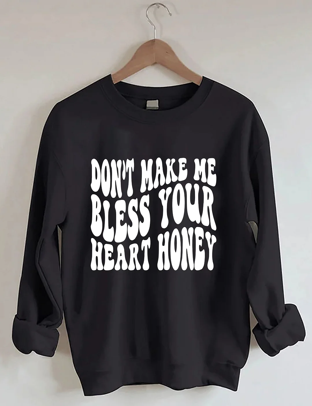 Don&rsquo;t Make Me Bless Your Heart Honey Sweatshirt