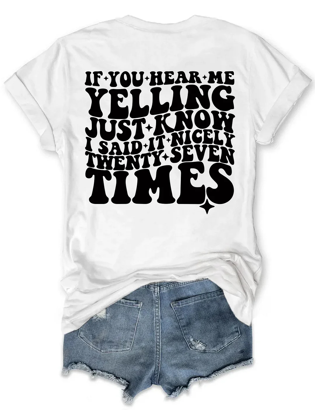 If You Hear Me Yelling Just Know I Said It Nicely Twenty Seven Times T-shirt