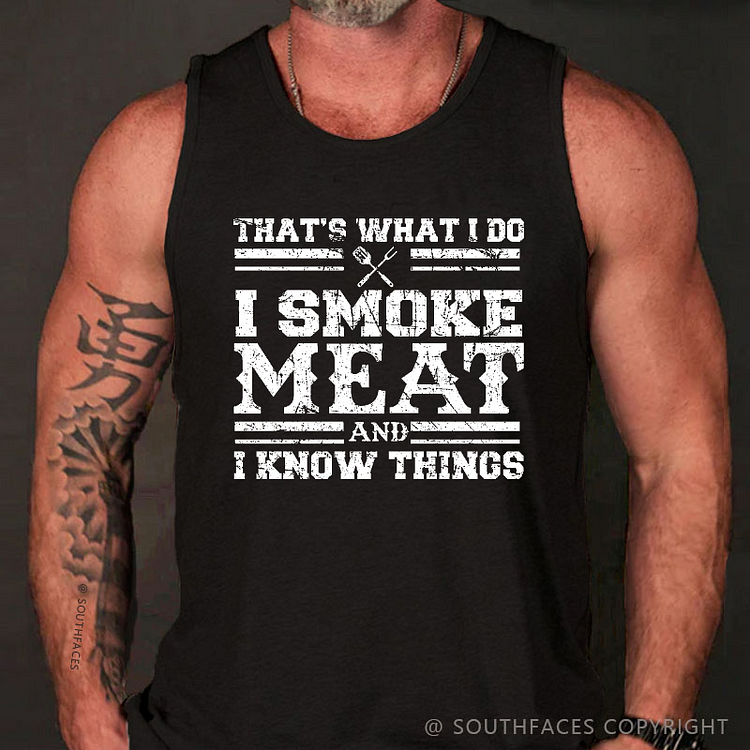 That's What I Do I Smoke Meat And I Know Things Tank Top