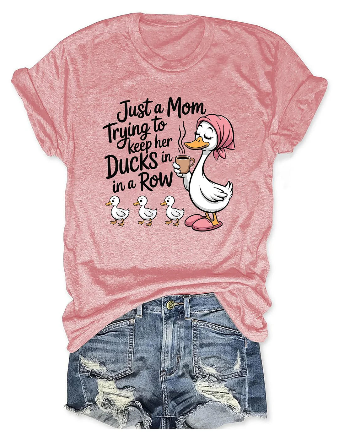 Just A Mom Trying To Keep Her Ducks In A Row T-shirt