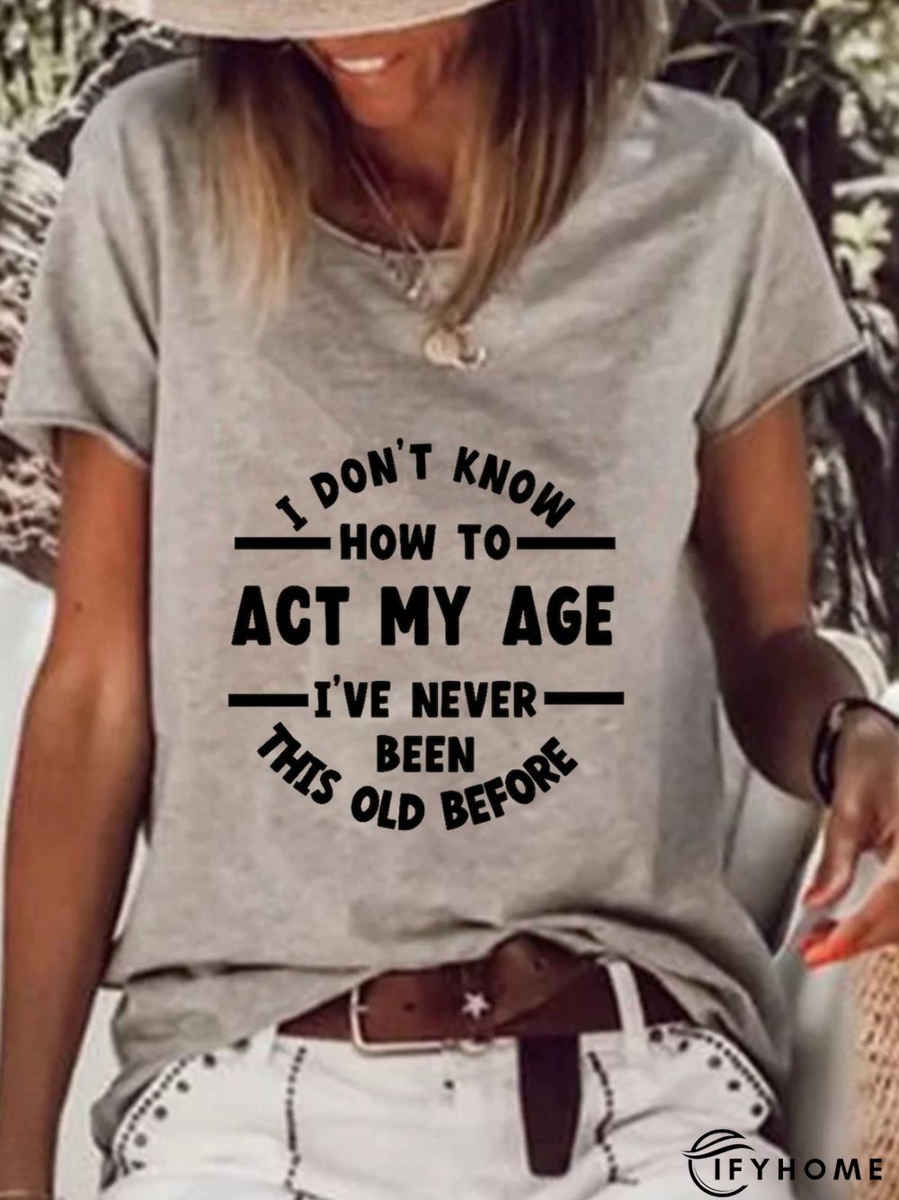 I Don't Know How To Act My Age I've Never Been This Old Before T-shirt | IFYHOME
