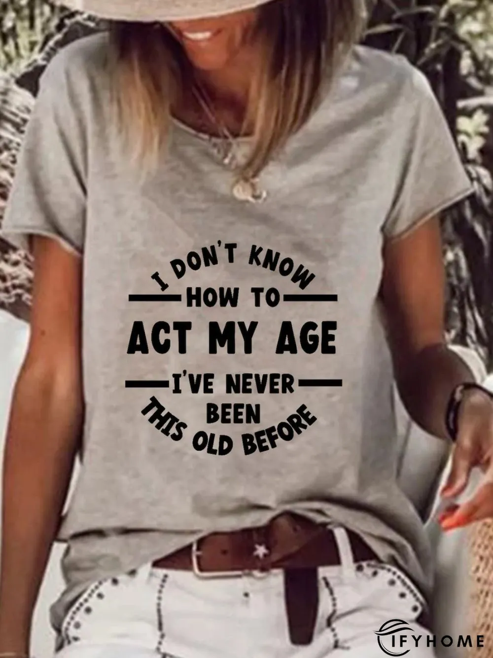 I Don't Know How To Act My Age I've Never Been This Old Before T-shirt | IFYHOME