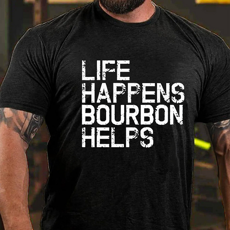 Life Happens Bourbon Helps T-shirt