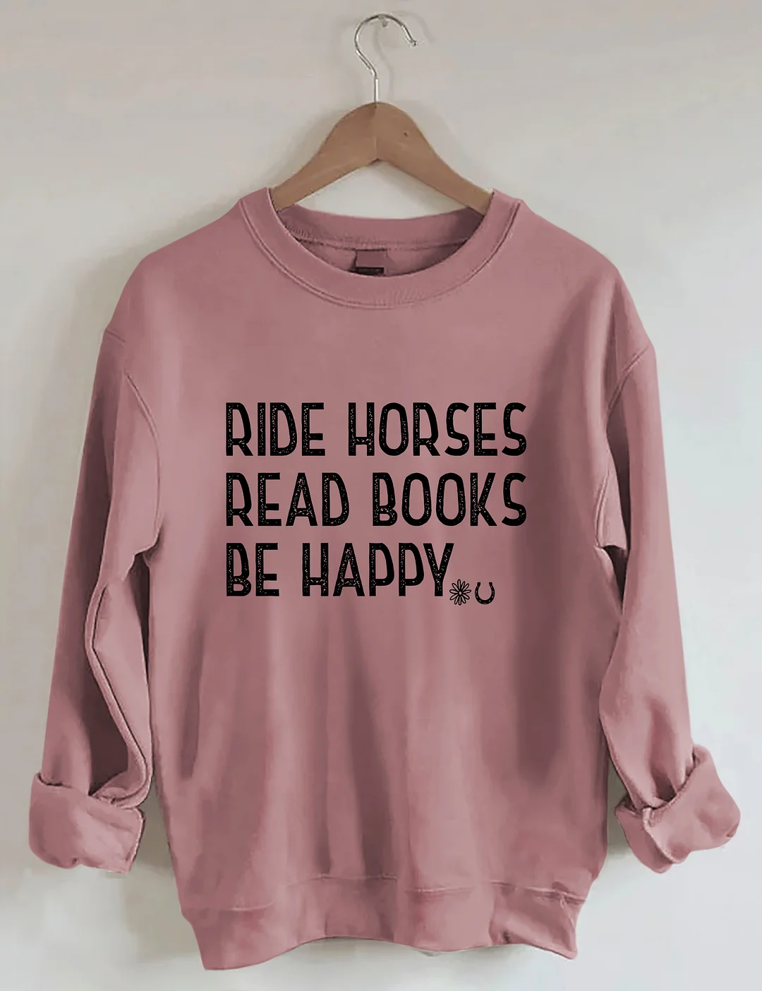 Ride Horses Read Books Be Happy Sweatshirt