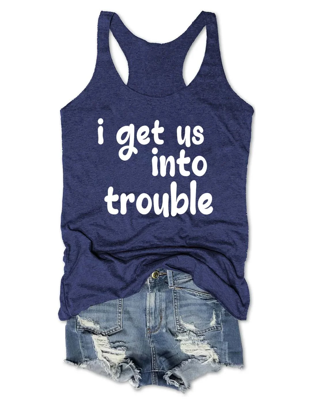 I Get Us Into/Out Of Trouble Tank