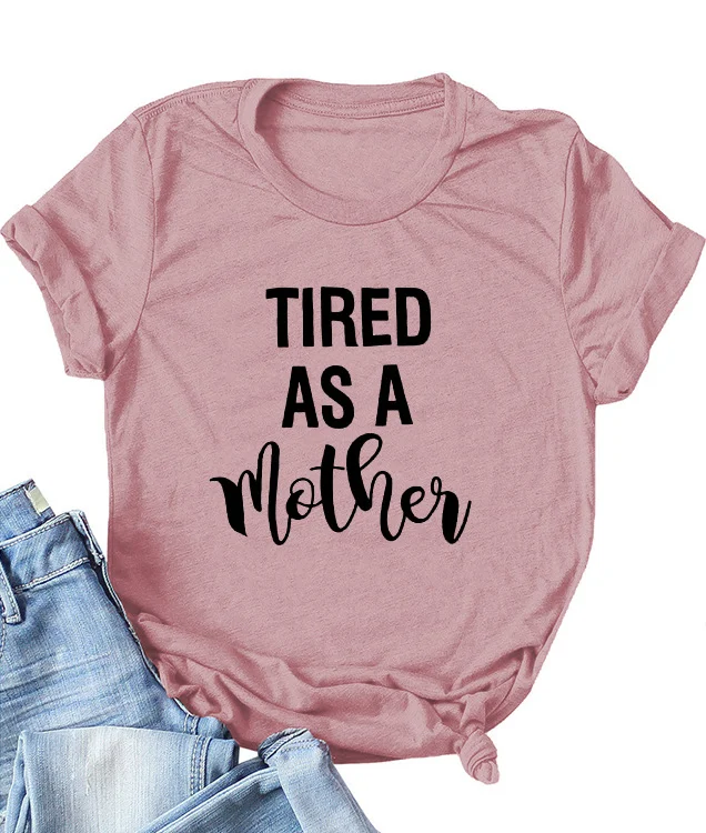 Tired As A Mother Tee