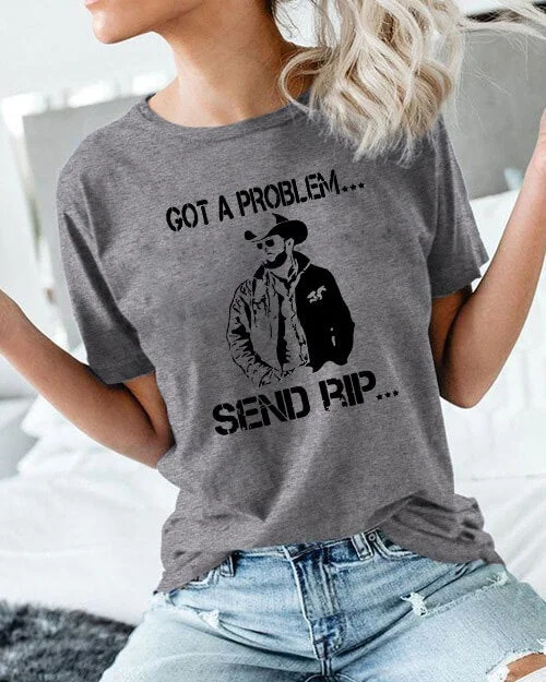 Got A Problem Send Rip T-shirt