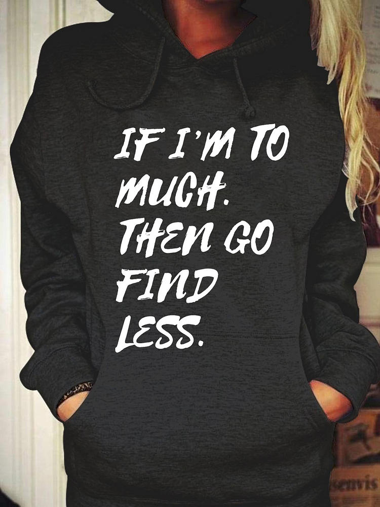 If I'm Too Much Go Find Less Tunic Hooded Sweatshirt socialshop