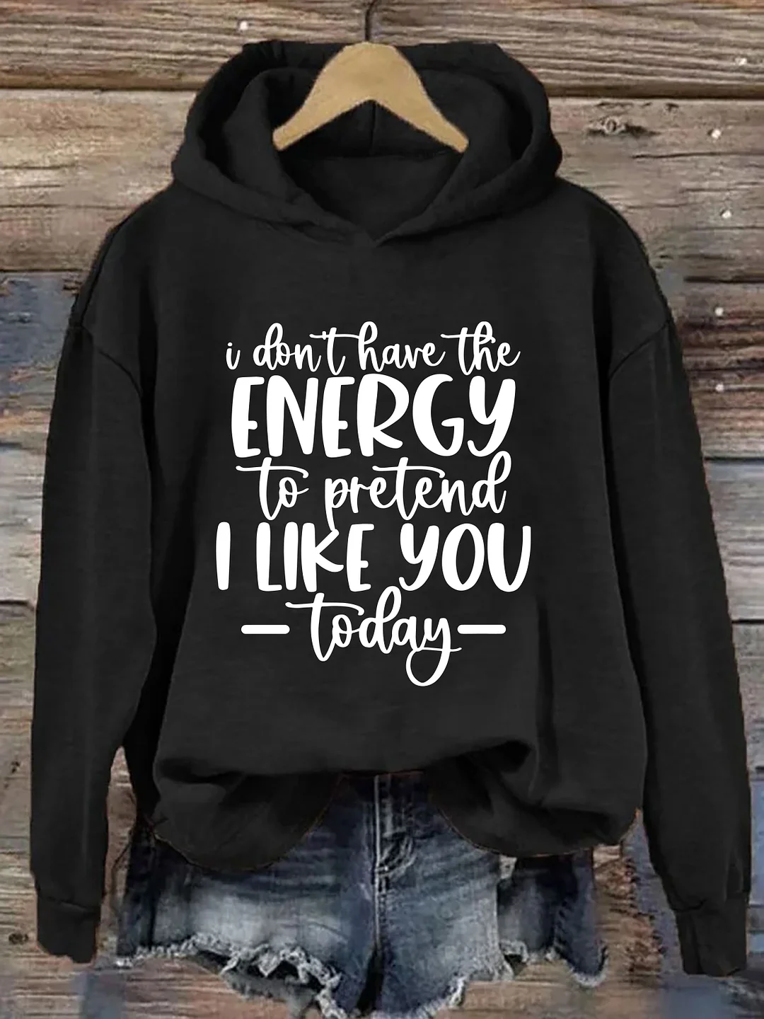 I Don't Have The Energy To Pretend To Like You Today Hoodie