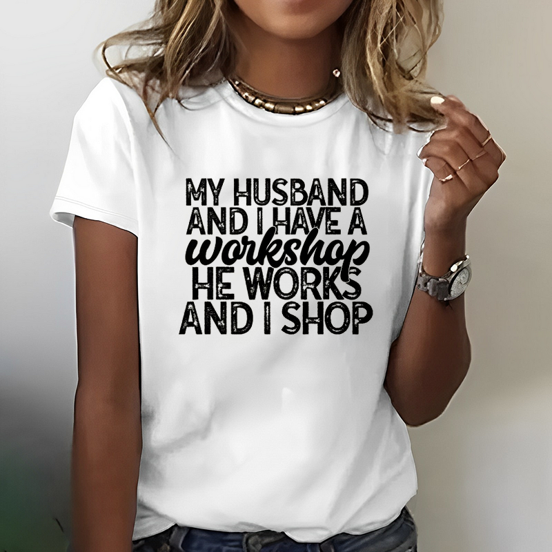 My Husband And I Have A Workshop He Works And I Shop T-Shirt ctolen