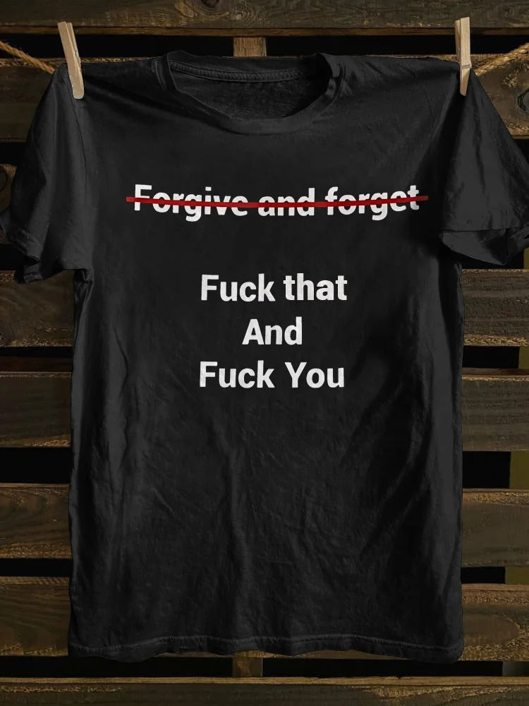 Fogive And Forget Fuck That And Fuck You Unisex T-shirt