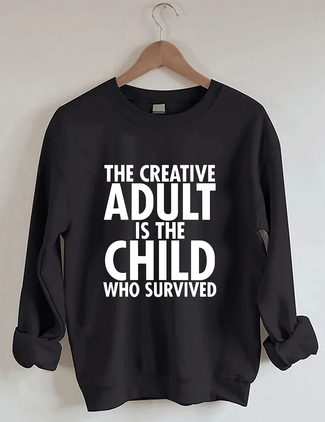 The Creative Adult Is The Child Who Survived Sweatshirt