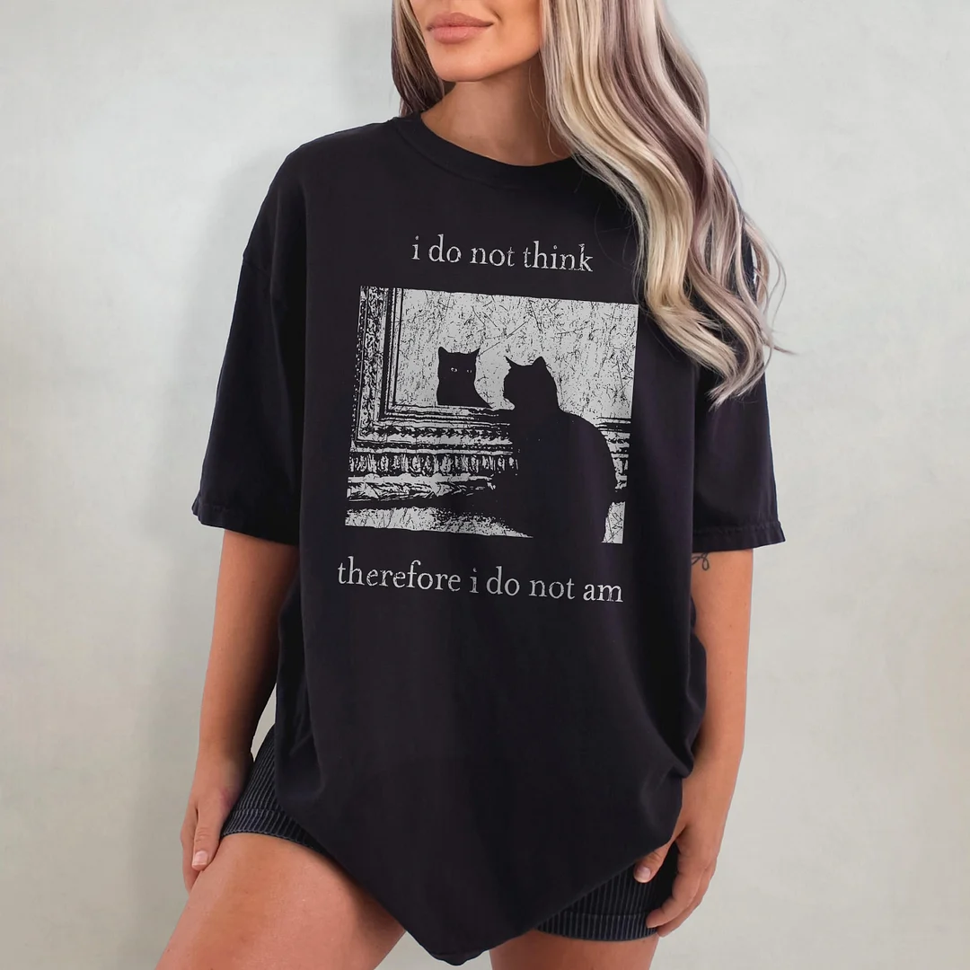 I Do Not Think Therefore I Do Not Am T-shirt