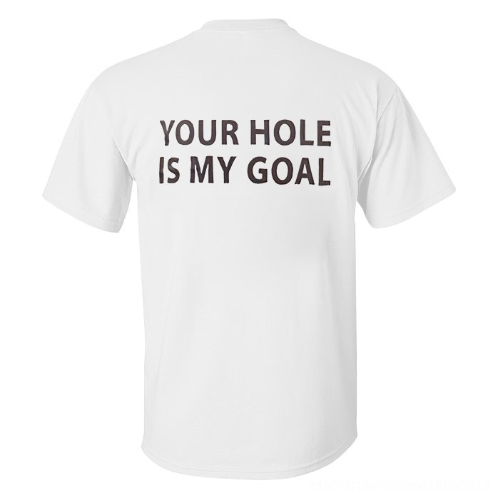 Your Hole Is My Goal Letter T-shirt - Livereid