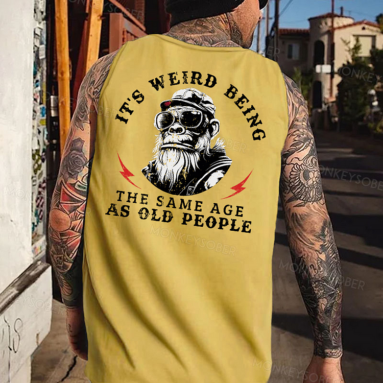 It's Weird Being The Same Age As Old People Funny Monkey Tank Top