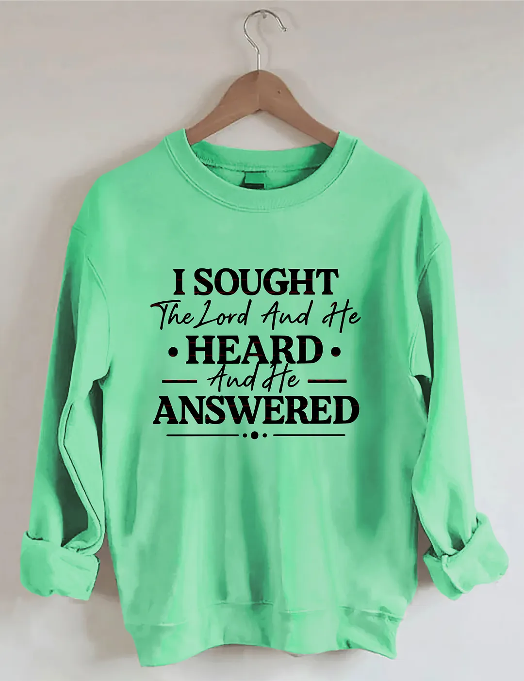 I Sought The Lord And He Heard And Answered Sweatshirt