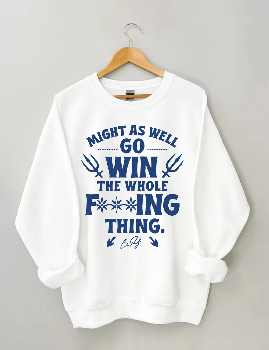 Might As Well Go Win The Whole Sweatshirt