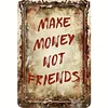 Make Money Not Friends - Vintage Metal Signs(12*16Inch) - Warning