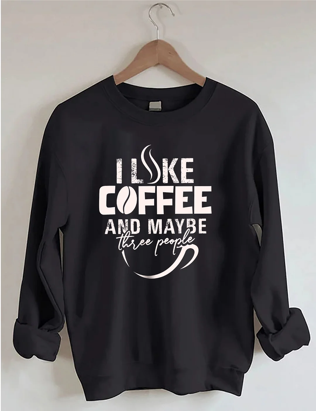 I like Coffee And Maybe Sweatshirt
