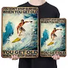YOU DON'T STOP SURFING WHEN YOU GET OLD - Metal Tin Signs(8*12Inch/12*16Inch)