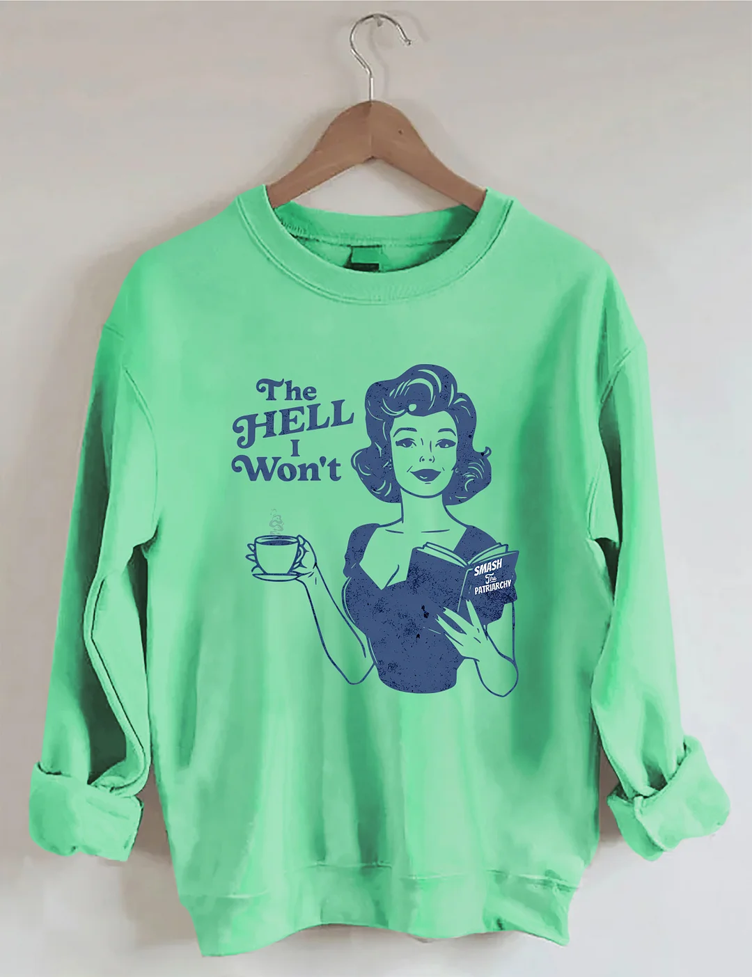 The Hell I Won't Sweatshirt