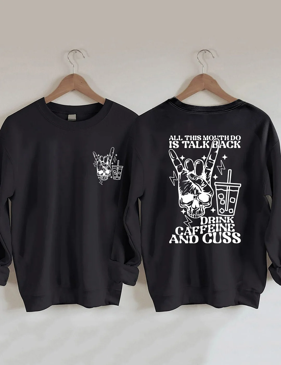 All This Mouth Do Is Talk Back Drink Caffein And Cuss Sweatshirt