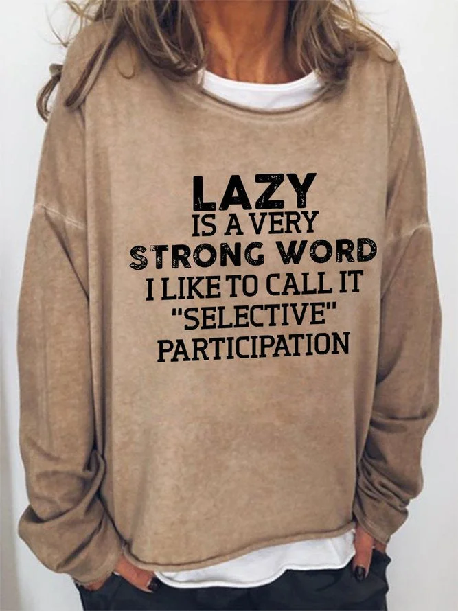 Long Sleeve Crew Neck Lazy Is A Very Strong Word I Like To Call It "Selective" Participation Casual Sweatshirt