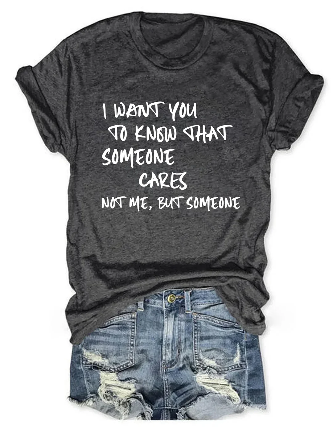 I Want You To Know That Someone Cares Not Me But Someone T-Shirt