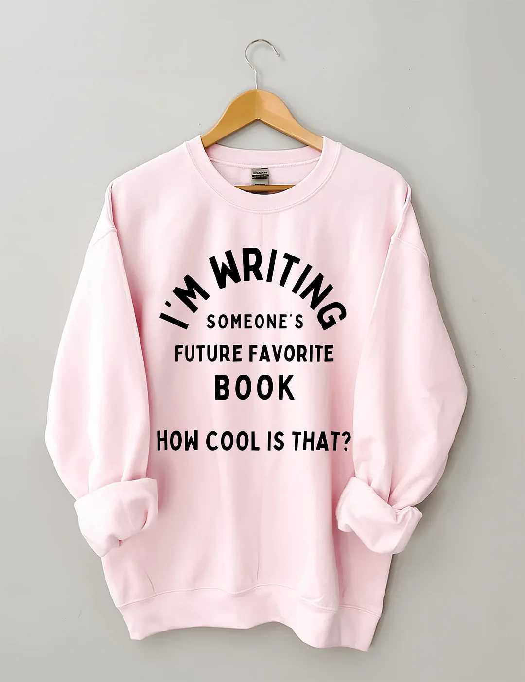 I'm Writing Someone&rsquo;s Future Favorite Book How Cool Is That Sweatshirt