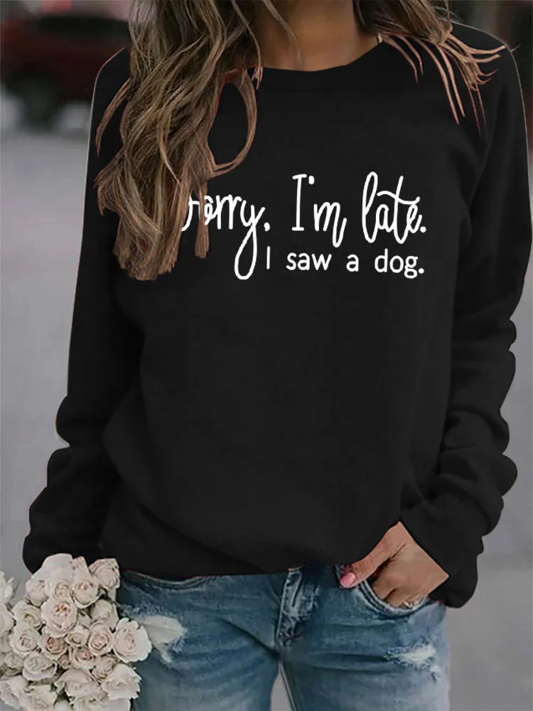 Womens Sorry I'm Late I Saw a Dog Letter Print Crew Neck Loose Sweatshirt