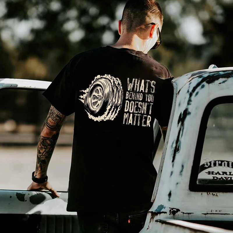 WHAT'S BEHIND YOU DOESN'T MATTER Wheel Print Men's T-shirt