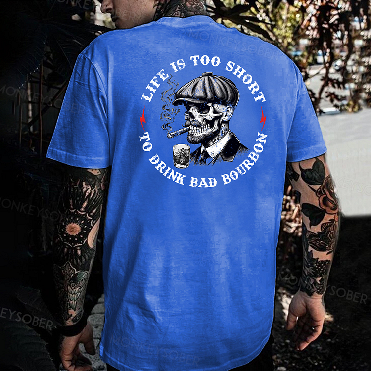 Life Is Too Short To Drink Bad Whiskey T-shirt