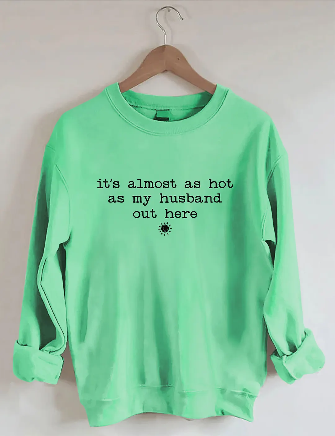 It's Almost As Hot As My Husband Out Here Sweatshirt