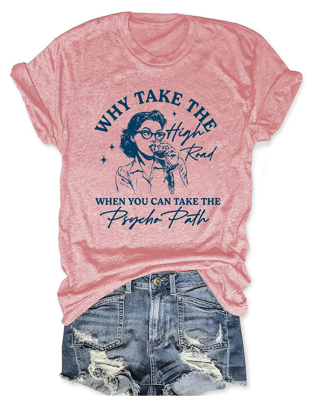 Why Take The High Road When You Can Take The Psycho Path T-shirt