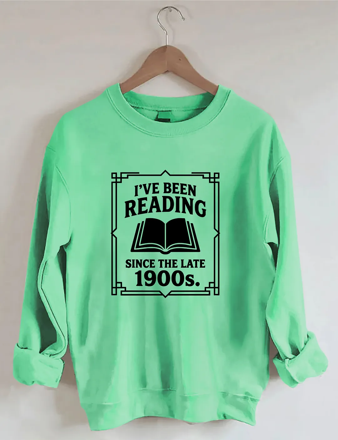 I&rsquo;ve Been Reading Since The Late 1900s Sweatshirt