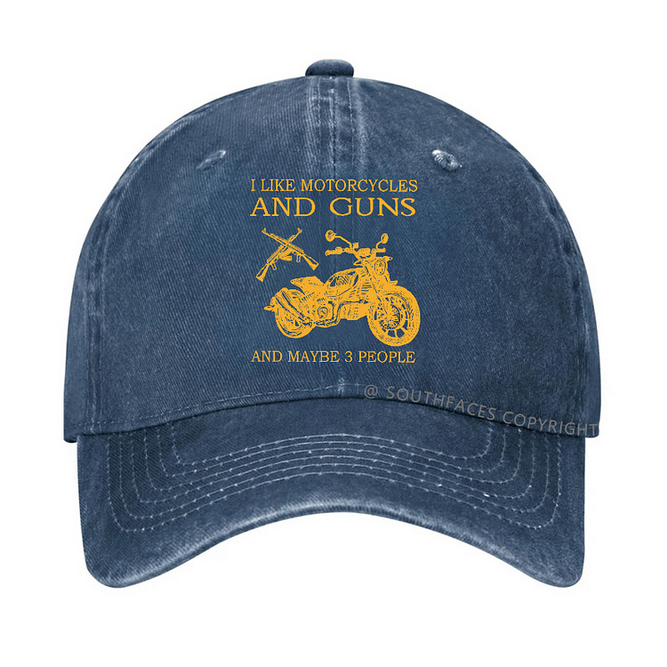 I Like Motorcycles And Guns And Maybe 3 People Funny Custom Hat